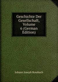 Geschichte Der Gesellschaft, Volume 6 (German Edition)