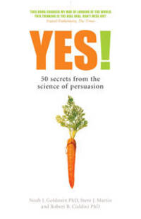 Yes! 50 Secrets from the Science of Persuasion