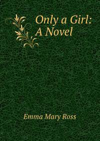Only a Girl: A Novel