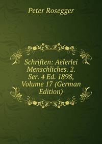 Schriften: Aelerlei Menschliches. 2. Ser. 4 Ed. 1898, Volume 17 (German Edition)