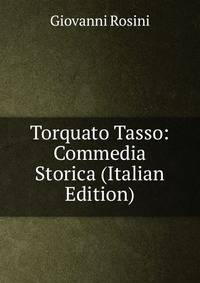 Torquato Tasso: Commedia Storica (Italian Edition)