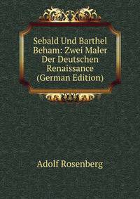 Sebald Und Barthel Beham: Zwei Maler Der Deutschen Renaissance (German Edition)