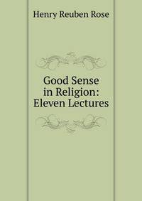 Good Sense in Religion: Eleven Lectures