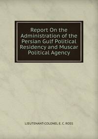 Report On the Administration of the Persian Gulf Political Residency and Muscar Political Agency