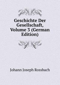 Geschichte Der Gesellschaft, Volume 3 (German Edition)