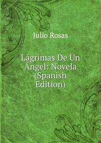 Lagrimas De Un Angel: Novela (Spanish Edition)