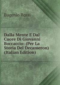 Dalla Mente E Dal Cuore Di Giovanni Boccaccio: (Per La Storia Del Decameron) (Italian Edition)