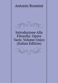 Introduzione Alla Filosofia: Opere Varie. Volume Unico (Italian Edition)