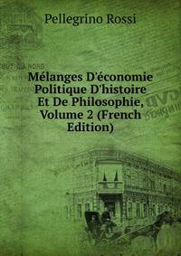 M?langes D'?conomie Politique D'histoire Et De Philosophie, Volume 2 (French Edition)