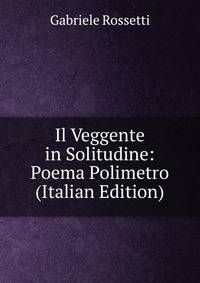 Il Veggente in Solitudine: Poema Polimetro (Italian Edition)