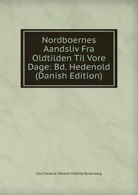 Nordboernes Aandsliv Fra Oldtilden Til Vore Dage: Bd. Hedenold (Danish Edition)