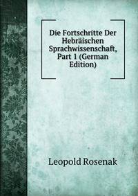 Die Fortschritte Der Hebraischen Sprachwissenschaft, Part 1 (German Edition)