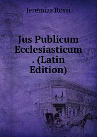 Jus Publicum Ecclesiasticum . (Latin Edition)