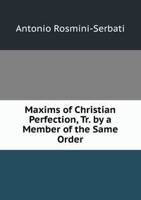 Maxims of Christian Perfection, Tr. by a Member of the Same Order