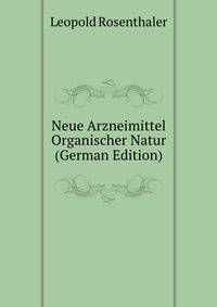Neue Arzneimittel Organischer Natur (German Edition)