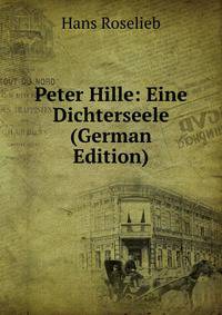 Peter Hille: Eine Dichterseele (German Edition)