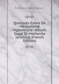 Quelques Essais De Mediumnite Hypontique: (Alcuni Saggi Di Medianita Ipnotica) (French Edition)