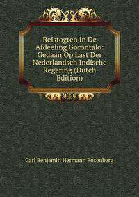 Reistogten in De Afdeeling Gorontalo: Gedaan Op Last Der Nederlandsch Indische Regering (Dutch Edition)
