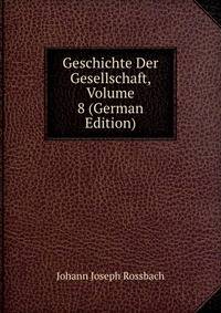 Geschichte Der Gesellschaft, Volume 8 (German Edition)