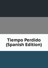 Tiempo Perdido (Spanish Edition)