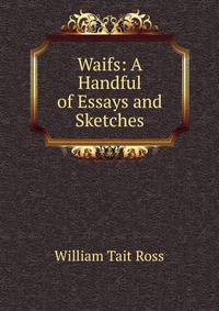 Waifs: A Handful of Essays and Sketches