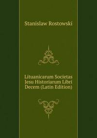 Lituanicarum Societas Jesu Historiarum Libri Decem (Latin Edition)