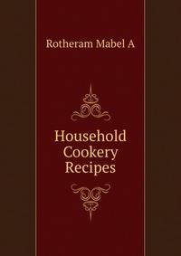 Household Cookery Recipes