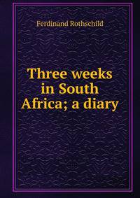 Three weeks in South Africa; a diary