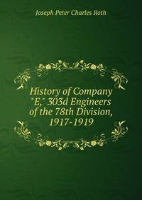 History of Company "E," 303d Engineers of the 78th Division, 1917-1919