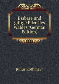 Essbare und giftige Pilze des Waldes (German Edition)