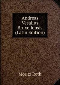 Andreas Vesalius Bruxellensis (Latin Edition)