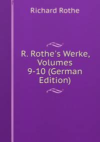 R. Rothe's Werke, Volumes 9-10 (German Edition)