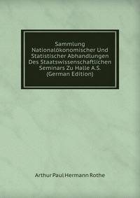 Sammlung Nationalokonomischer Und Statistischer Abhandlungen Des Staatswissenschaftlichen Seminars Zu Halle A.S. (German Edition)