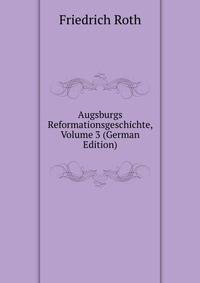 Augsburgs Reformationsgeschichte, Volume 3 (German Edition)