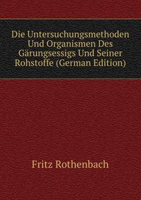 Die Untersuchungsmethoden Und Organismen Des Garungsessigs Und Seiner Rohstoffe (German Edition)