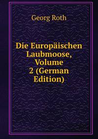 Die Europaischen Laubmoose, Volume 2 (German Edition)