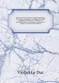 Oeuvres De Jean Rotrou: L'hypocondriaque, On Le Mort Amoureux. La Bague De Foubli. Cl?ag?nor Et Dorist?e. La Diane. Les Occasion Perdues, L'heurease . Naufrage. La C?llane. La Be (French Edition)