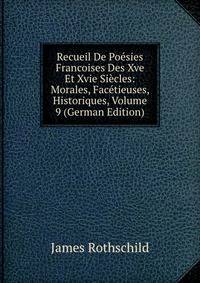 Recueil De Poesies Francoises Des Xve Et Xvie Siecles: Morales, Facetieuses, Historiques, Volume 9 (German Edition)