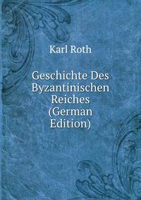 Geschichte Des Byzantinischen Reiches (German Edition)
