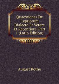 Quaestiones De Cypriorum Dialecto Et Vetere Et Recentiore, Part 1 (Latin Edition)