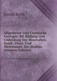 Allgemeine Und Chemische Geologie: Bd. Bildung Und Umbildung Der Mineralien. Quell-, Fluss- Und Meerwasser. Die Absatze (German Edition)