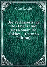 Die Verfasserfrage Des Eneas Und Des Roman De Thebes . (German Edition)