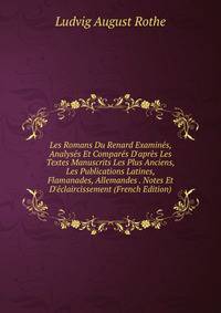Les Romans Du Renard Examin?s, Analys?s Et Compar?s D'apr?s Les Textes Manuscrits Les Plus Anciens, Les Publications Latines, Flamanades, Allemandes . Notes Et D'?claircissement (French Edition)