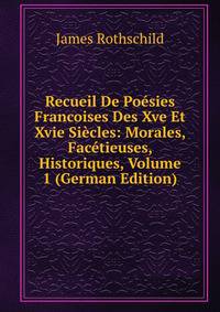 Recueil De Poesies Francoises Des Xve Et Xvie Siecles: Morales, Facetieuses, Historiques, Volume 1 (German Edition)