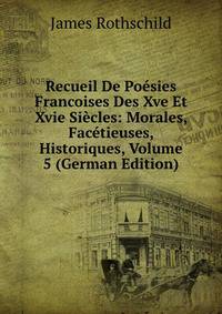 Recueil De Poesies Francoises Des Xve Et Xvie Siecles: Morales, Facetieuses, Historiques, Volume 5 (German Edition)