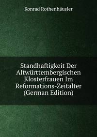 Standhaftigkeit Der Altwurttembergischen Klosterfrauen Im Reformations-Zeitalter (German Edition)