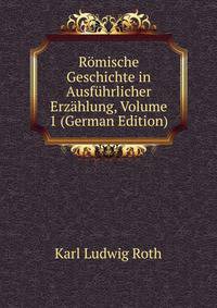 Romische Geschichte in Ausfuhrlicher Erzahlung, Volume 1 (German Edition)