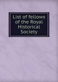 List of fellows of the Royal Historical Society