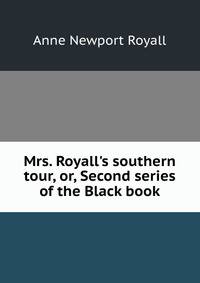 Mrs. Royall's southern tour, or, Second series of the Black book