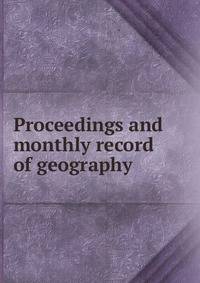 Proceedings and monthly record of geography